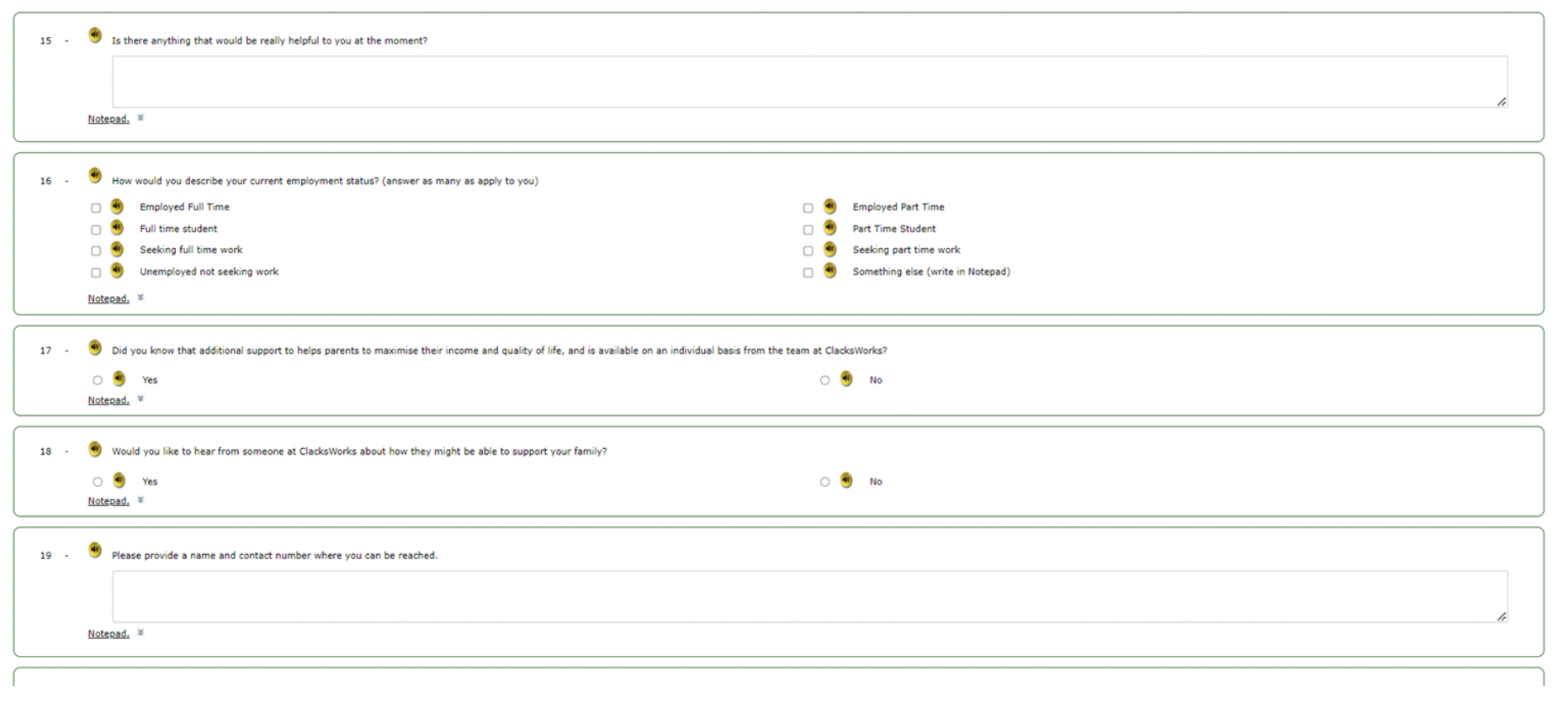 Questionnaire includes the following: Whether there is anything that would be really helpful to families at the moment, employment status, asking about awareness of additional support available via ClacksWorks and interest in hearing from ClacksWorks themselves. Collection of name/contact number for this purpose.