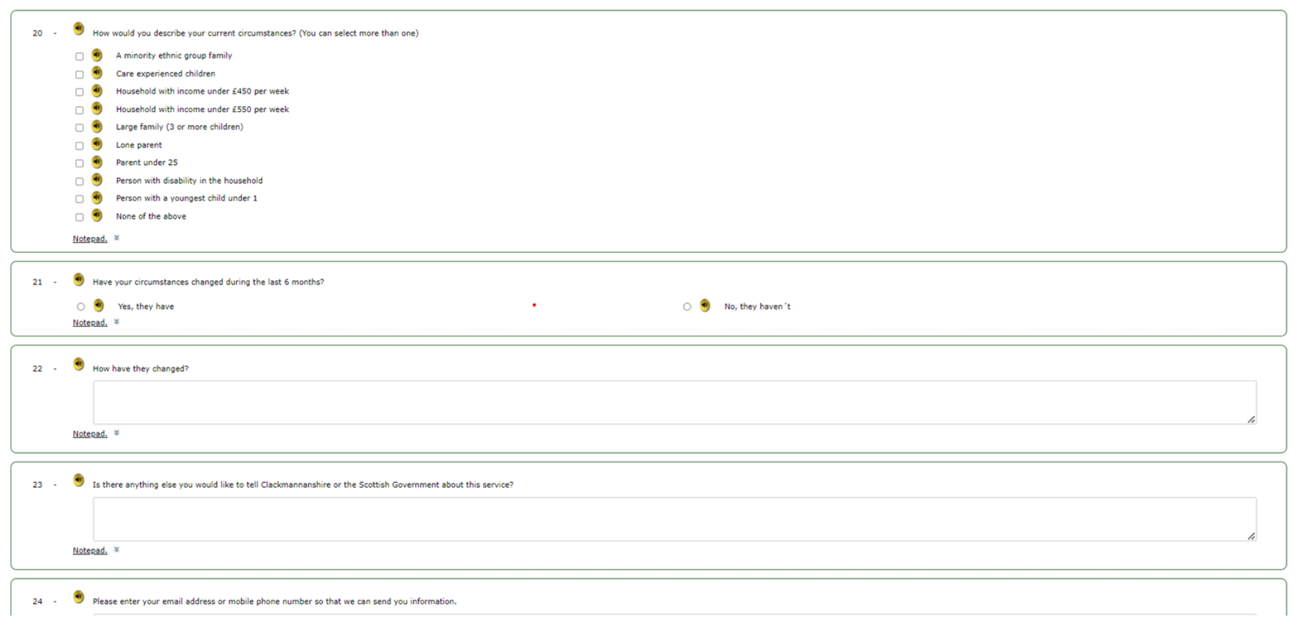 Questionnaire includes the following: selecting which priority groups families are part of, asking if their circumstances have changed in the last 6 months and how, is there anything else they would like to tell Clackmannanshire or the Scottish Government about the service? Collection of email address or mobile number.