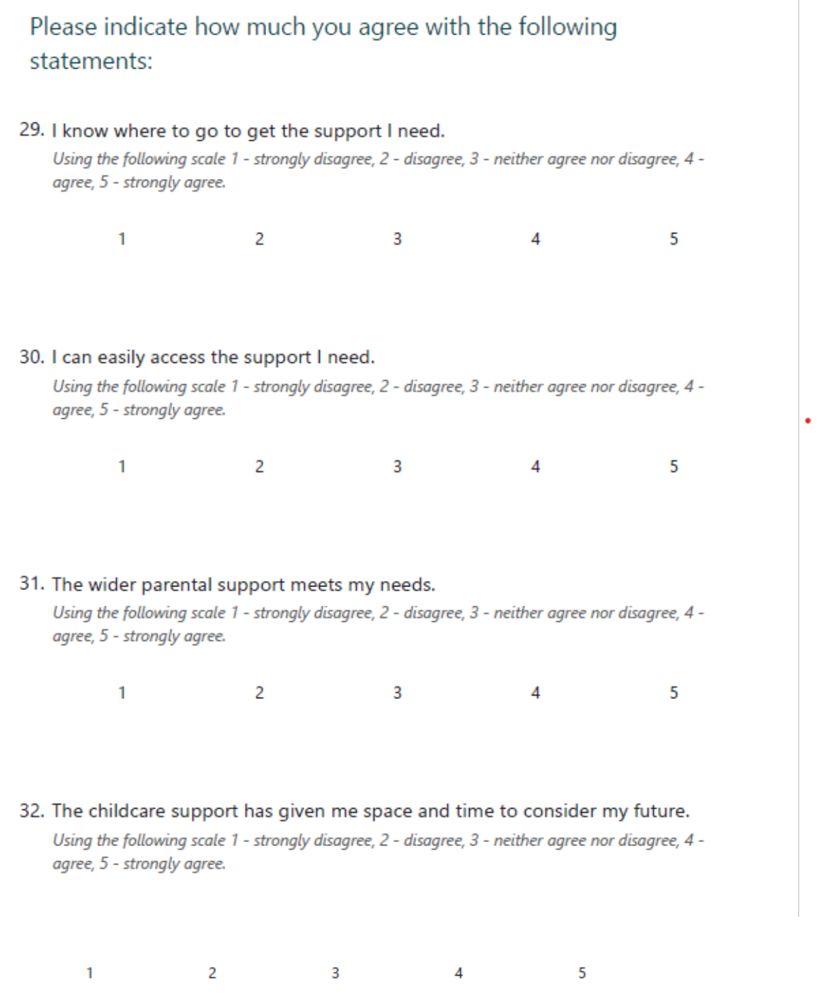 Questionnaire includes the following: the extent to which parents agree that they know where to go to get the support they need, they can easily access this, wider parental support meets their needs and that childcare support has given them space and time to consider their future.